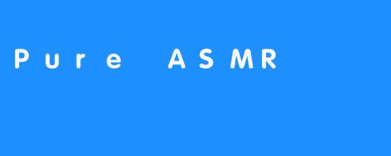 Pure ASMR
